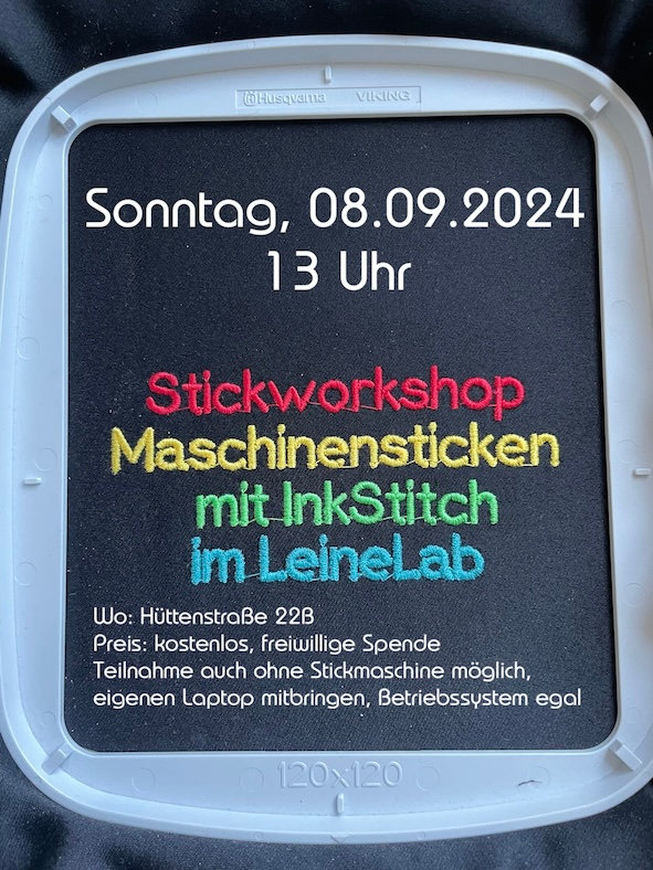 Workshop: Einstieg ins Maschinensticken mit InkStitch

Organisator: LeineLab e.V.
Wo? Hüttenstraße 22b im LeineLab
Wann? 08.09.2024, 13 Uhr
Dauer? 3-4 Stunden Kursdauer, zzgl. Zeit zum Sticken motivbedingt

Für wen? Stickanfänger*innen aller Altersklassen.

Wie? Wir werden gemeinsam die ersten Schritte in der Open Source Vektor-Software InkScape machen, das Plugin InkStitch installieren und Stickdateien mit unterschiedlichen Techniken erstellen. Anschließend können eigene Ideen gemeinsam erarbeitet und auch vor Ort gestickt werden. Mit der Stickmaschine des LeineLabs seid ihr auch nicht auf eine eigene Maschine angewiesen, wenn ihr eine habt, aber um so besser.

Kosten: Kostenlos/freiwillige Spende